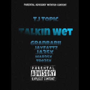 Talkin Wet (feat. Granbabii, JayFattz & 35x boys)