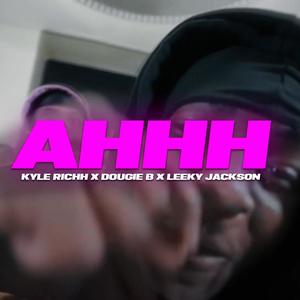 AHHH (feat. Kyle Rich, Leeky Jackson & Dougiee B)