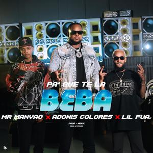 PA QUE TE LA BEBA (feat. ADONIS COLORES & LIL FUA)