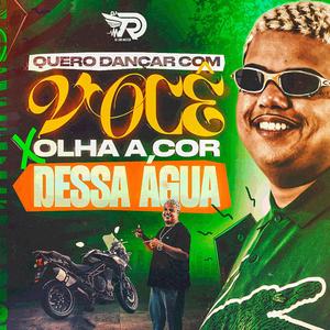 QUERO DANÇAR COM VOCÊ X OLHA A COR DESSA ÁGUA (Explicit)