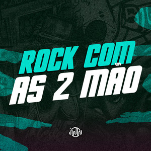 Rock Com As 2 Mão (Explicit)