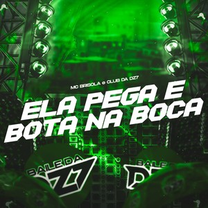 ELA PEGA E BOTA NA BOCA (Explicit)