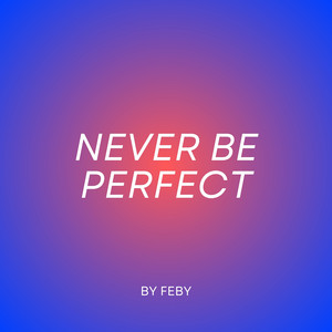 Never Be Perfect