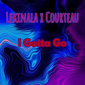 I Gotta Go (feat. courteau) (Remix)