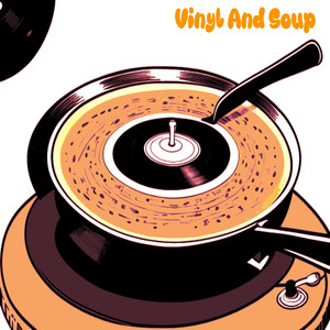 Vinyl and Soup