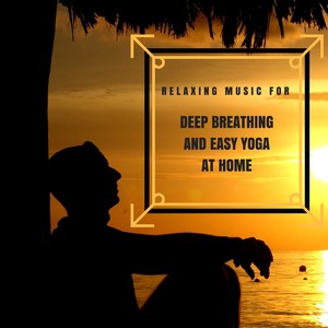 Relaxing Music and Sounds for Deep Breathing and Easy Yoga at Home