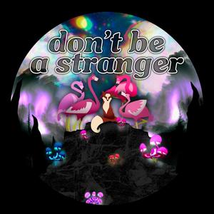 Don't Be A Stranger