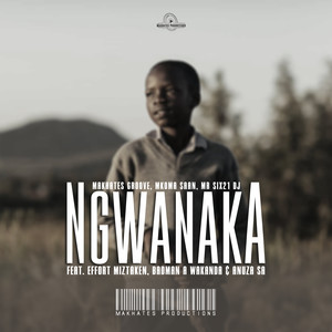 Ngwanaka (feat. ANuza.sa, Effort Miztaken & Badman A wakanda)