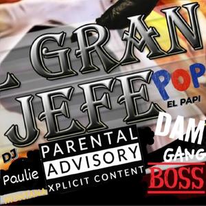 Gran Jefe (feat. P.O.P el Papi & DJ Paulie Montana) [Explicit]