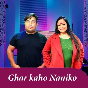 Ghar Kaho Naniko