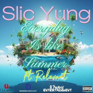 Everyday Is Like Summer (feat. Relevant) [Explicit]