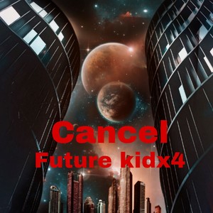 Future kidx4 -cancel (Explicit)