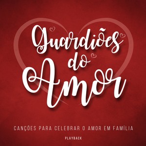 Guardiões do Amor (Canções para Celebrar o Amor em Família) [Playback]