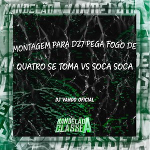 Montagem para Dz7 Pega Fogo de Quatro Se Toma Vs Soca Soca (Explicit)