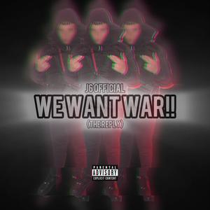 WE WANT WAR (Explicit)