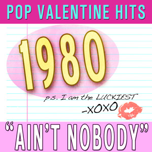 Pop Valentine Hits 1980 Ain't Nobody