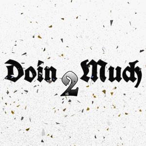 Doin' 2 Much (Explicit)