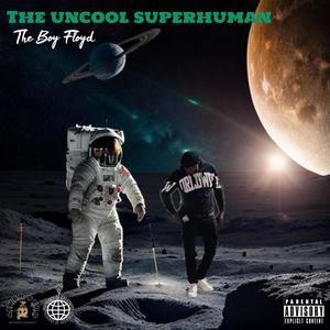 The Uncool Superhuman (Explicit)