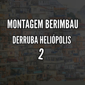 MONTAGEM BERIMBAU DERRUBA HELIÓPOLIS 2 (Explicit)