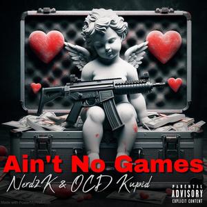 Ain't No Games (feat. OCD Kupid) [Explicit]