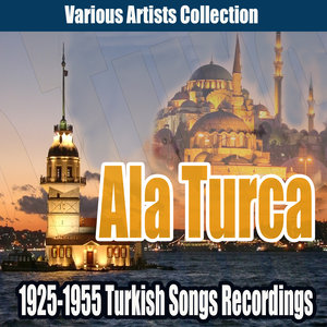 Ala Turca (1925-1955 Turkish Songs Recordings)