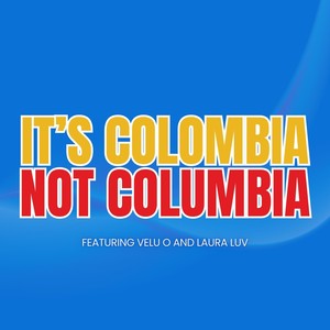 It's Colombia, Not Columbia (feat. Velu O & Laura Luv)