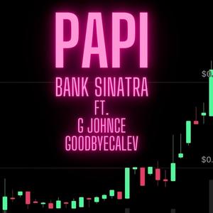 Papi(feat. G Johnce & GoodbyeCalev) (Explicit)