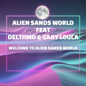 Welcome To Alien Sands World (feat. Deltiimo & Gary Louca)