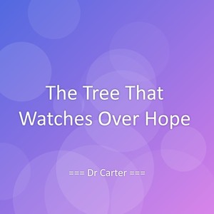 The Tree That Watches Over Hope