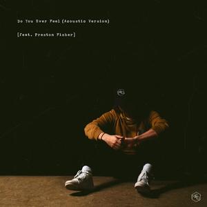 Do You Ever Feel (feat. Preston Fisher)