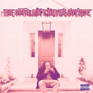 The Opps Ain't Never Outside (Explicit)