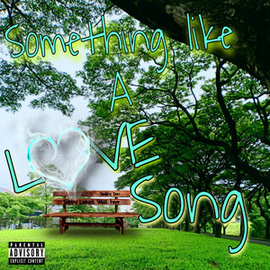 Something Like A Love Song (Explicit)