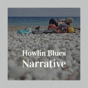 Howlin Blues Narrative