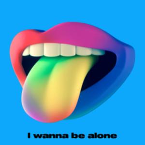 I wanna be alone