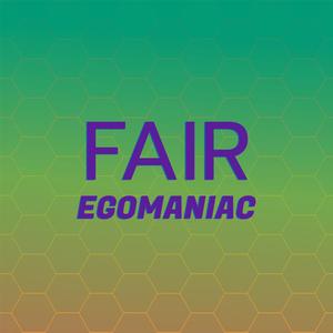 Fair Egomaniac