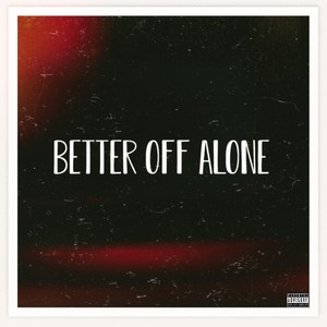 BETTER OFF ALONE (Explicit)