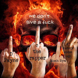 we don't give a **** (feat. D Payne, Mosh Sya & C the Rapper) [Explicit]