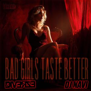 Bad Girls Taste Better (feat. DJ Navi|Explicit)
