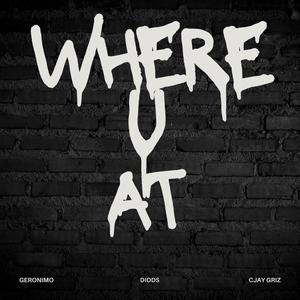 Where U At (feat. Didds & CJAY GRiZ) [Explicit]