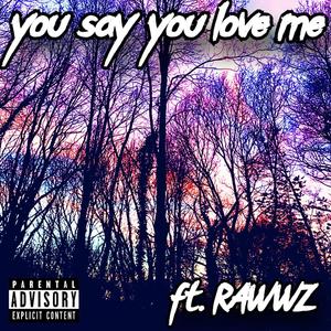 You say you love me? (feat. Rawwz)