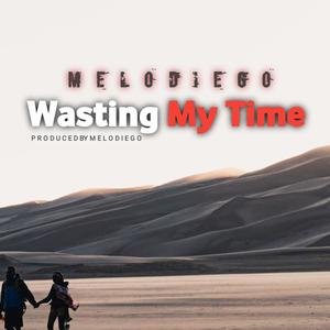 Wasting My Time (Explicit)