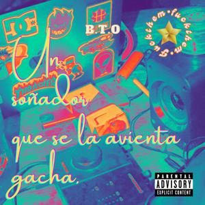 Un Soñador Que Se La avienta Gacha (feat. S.I.C.K) (Explicit)
