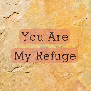 You Are My Refuge