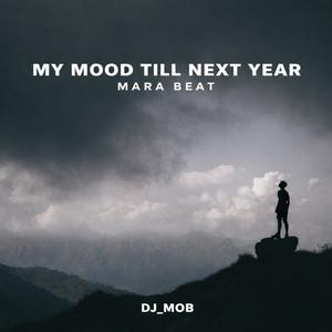 MY MOOD TILL NEXT YEAR MARA BEAT