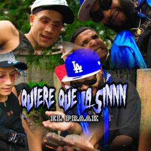 Quiere que la sinnn (feat. El Praak) (Explicit)