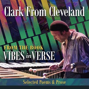 Clark From Cleveland (FROM THE BOOK "Vibes in Verse: Selected Poems & Prose") [feat. Doug Hinrichs, Kathy Caprino & Arthur Lipner]