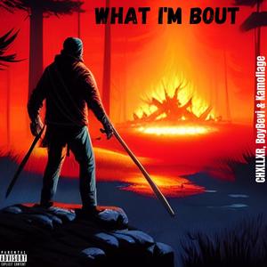 What I'm Bout (feat. BoyBevi & Kamoflage) (Explicit)