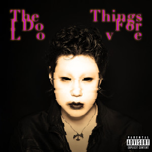 The Things I Do For Love (Explicit)