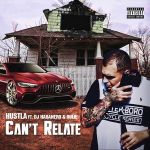 Can't Relate (feat. Dj Habanero & Rulie) [Explicit]