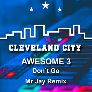 Don't Go (Mr Jay Cleveland City Remix)